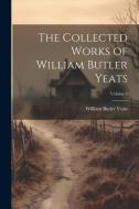 The Collected Works of William Butler Yeats; Volume 5 di William Butler Yeats edito da LEGARE STREET PR