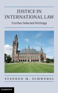 Justice in International Law di Stephen M. Schwebel edito da Cambridge University Press