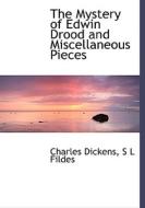 The Mystery of Edwin Drood and Miscellaneous Pieces di Charles Dickens, S L Fildes edito da BiblioLife