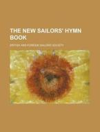 The New Sailors' Hymn Book di British & Foreign School Society, British and Foreign Society edito da Rarebooksclub.com