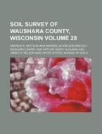 Soil Survey of Waushara County, Wisconsin Volume 28 di Andrew Robeson Whitson edito da Rarebooksclub.com