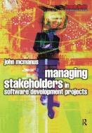 Managing Stakeholders in Software Development Projects di John McManus edito da Taylor & Francis Ltd