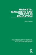 Markets, Managers And Theory In Education di John Halliday edito da Taylor & Francis Ltd