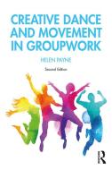 Creative Dance And Movement In Groupwork di Helen Payne edito da Taylor & Francis Ltd