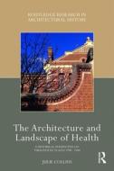 The Architecture And Landscape Of Health di Julie Collins edito da Taylor & Francis Ltd