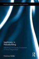 Legitimacy in Peacebuilding di Franzisca (Arnold-Bergstraesser Institute Zanker edito da Taylor & Francis Ltd