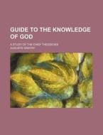 Guide To The Knowledge Of God; A Study O di Auguste Gratry edito da Rarebooksclub.com