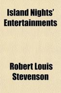 Island Nights' Entertainments di Robert Louis Stevenson edito da General Books