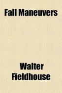 Fall Maneuvers di Walter Fieldhouse edito da General Books