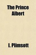 The Prince Albert di I. Plimsott edito da General Books