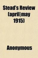 Stead's Review April May 1915 di Anonymous edito da General Books