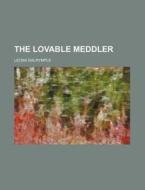The Lovable Meddler di Leona Dalrymple edito da Rarebooksclub.com