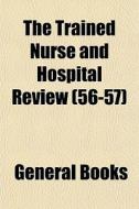The Trained Nurse And Hospital Review 5 di General Books edito da Lightning Source Uk Ltd