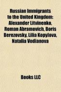Russian Immigrants To The United Kingdom di Books Llc edito da Books LLC, Wiki Series