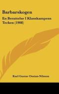 Barbarskogen: En Berattelse I Klasskampens Tecken (1908) di Karl-Gustav Ossian-Nilsson edito da Kessinger Publishing