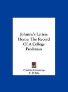 Johnnie's Letters Home: The Record of a College Freshman di Franklin Cummings edito da Kessinger Publishing