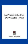La Phrase Et Le Mot de Waterloo (1906) di Alfred Marquiset edito da Kessinger Publishing