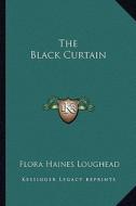 The Black Curtain di Flora Haines Loughead edito da Kessinger Publishing