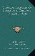 Clinical Lectures of Senile and Chronic Diseases (1881) di Jean Martin Charcot edito da Kessinger Publishing