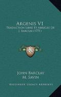 Argenis V1: Traduction Libre Et Abregee de J. Barclai (1771) di John Barclay, M. Savin edito da Kessinger Publishing