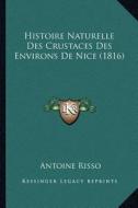 Histoire Naturelle Des Crustaces Des Environs de Nice (1816) di Antoine Risso edito da Kessinger Publishing