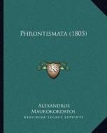 Phrontismata (1805) di Alexandros Maurokordatos edito da Kessinger Publishing