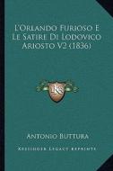 L'Orlando Furioso E Le Satire Di Lodovico Ariosto V2 (1836) di Antonio Buttura edito da Kessinger Publishing