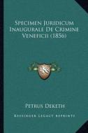 Specimen Juridicum Inaugurale de Crimine Veneficii (1856) di Petrus Deketh edito da Kessinger Publishing
