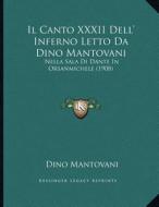 Il Canto XXXII Dell' Inferno Letto Da Dino Mantovani: Nella Sala Di Dante in Orsanmichele (1908) di Dino Mantovani edito da Kessinger Publishing