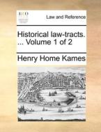Historical Law-tracts. ... Volume 1 Of 2 di Lord Henry Home Kames edito da Gale Ecco, Print Editions