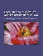 Lectures on the Study and Practice of the Law; Delivered in the Law School of Harvard University di Emory Washburn edito da Rarebooksclub.com