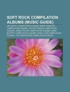 Soft Rock Compilation Albums Music Guid di Source Wikipedia edito da Books LLC, Wiki Series