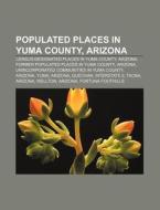 Populated Places In Yuma County, Arizona di Source Wikipedia edito da Books LLC, Wiki Series