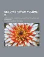 Debow's Review Volume 9; Agricultural, Commercial, Industrial Progress and Resources di William Maccreary Burwell edito da Rarebooksclub.com