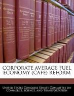 Corporate Average Fuel Economy (cafe) Reform edito da Bibliogov