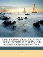 Forms Of Acknowledgments For Deeds And O di Anonymous edito da Nabu Press