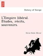 L'Empire libe´ral. E´tudes, re´cits, souvenirs. di Olivier E´mile. Ollivier edito da British Library, Historical Print Editions
