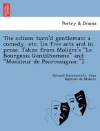 The Citizen Turn'd Gentleman di Edward Ravenscroft, Moliere edito da British Library, Historical Print Editions