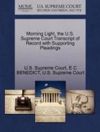 Morning Light, The U.s. Supreme Court Transcript Of Record With Supporting Pleadings di E C Benedict edito da Gale Ecco, U.s. Supreme Court Records