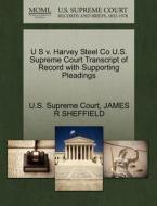 U S V. Harvey Steel Co U.s. Supreme Court Transcript Of Record With Supporting Pleadings di James R Sheffield edito da Gale Ecco, U.s. Supreme Court Records