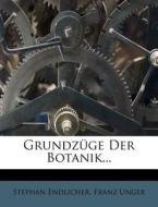 Grundzüge Der Botanik... di Stephan Endlicher, Franz Unger edito da Nabu Press