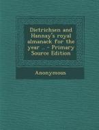 Dietrichsen and Hannay's Royal Almanack for the Year .. di Anonymous edito da Nabu Press