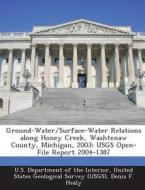 Ground-water/surface-water Relations Along Honey Creek, Washtenaw County, Michigan, 2003 di Denis F Healy edito da Bibliogov