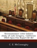 Reconnaissance Water-balance Study Of Lake Gregory, California di C E McConaughy edito da Bibliogov