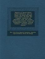 Reports on Special Classes: Mental Defectives, Open Air Classes, the Blind and Sight Conservation, the Deaf, the Crippled, Industrial and Placemen edito da Nabu Press