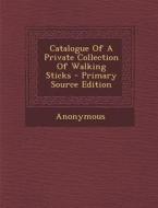 Catalogue of a Private Collection of Walking Sticks di Anonymous edito da Nabu Press