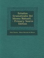 Estudios Gramaticales del Idioma Nahuatl... di Remi Simeon edito da Nabu Press
