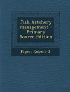 Fish Hatchery Management di Robert G. Piper edito da Nabu Press