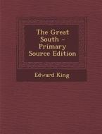 The Great South - Primary Source Edition di Edward King edito da Nabu Press