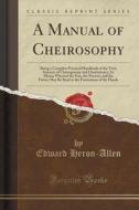 A Manual Of Cheirosophy di Edward Heron-Allen edito da Forgotten Books